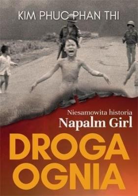 Okładka książki Droga ognia. Niesamowita historia Napalm Girl