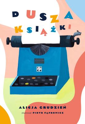 Dusza książki. Autor: Grudzień Alicja, Piotr Fąfrowicz. SmakLiter.pl Okładka książki Dusza książki