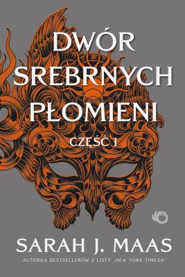 Dwór Srebrnych Płomieni. Dwór cierni i róż. Tom 5. Część 1. Autor: Sarah J. Maas. SmakLiter.pl Okładka książki Dwór Srebrnych Płomieni. Dwór cierni i róż. Tom 5. Część 1