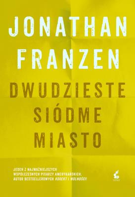 Dwudzieste siódme miasto. Autor: Jonathan Franzen. SmakLiter.pl Okładka książki Dwudzieste siódme miasto