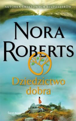 Dziedzictwo dobra. Autor: Nora Roberts. SmakLiter.pl Okładka książki Dziedzictwo dobra