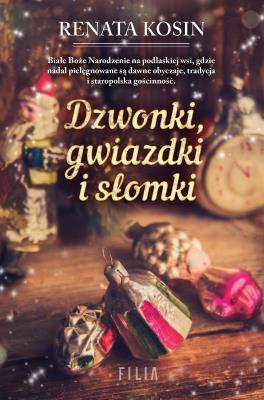 Dzwonki, gwiazdki i słomki. Autor: Kosin Renata. SmakLiter.pl Okładka książki Dzwonki, gwiazdki i słomki