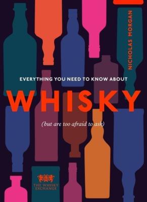 Everything You Need to Know About Whisky. Autor: Morgan Nicholas. SmakLiter.pl Okładka książki Everything You Need to Know About Whisky