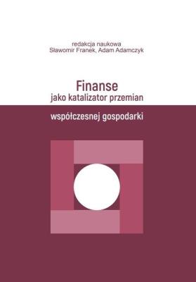 Finanse jako katalizator przemian współczesnej... Autor: Franek Sławomir. SmakLiter.pl Okładka książki Finanse jako katalizator przemian współczesnej..
