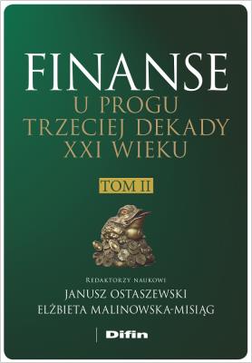 Finanse u progu trzeciej dekady XXI wieku Tom 2. Autor: Ostaszewski Janusz, Malinowska-Misiąg Elżbieta redakcja naukowa. SmakLiter.pl Okładka książki Finanse u progu trzeciej dekady XXI wieku Tom 2