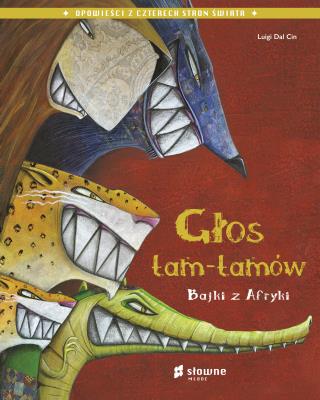 Głos tam-tamów. Bajki z Afryki. Autor: Luigi Dal Cin, Ewa Nicewicz. SmakLiter.pl Okładka książki Głos tam-tamów. Bajki z Afryki