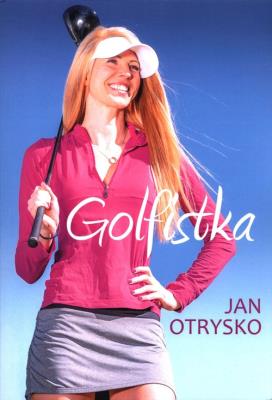 Golfistka. Autor: Otrysko Jan. SmakLiter.pl Okładka książki Golfistka