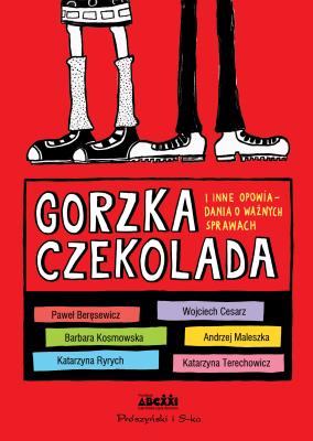Okładka książki Gorzka czekolada i inne opowiadania o ważnych..