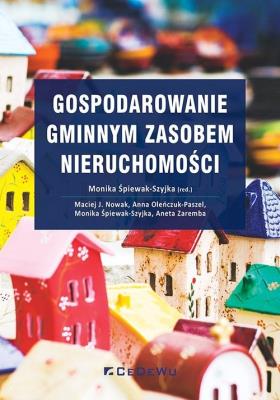 Gospodarowanie gminnym zasobem nieruchomości. Autor: Śpiewak-Szyjka Monika, Nowak Maciej J., Oleńczuk-Paszel Anna. SmakLiter.pl Okładka książki Gospodarowanie gminnym zasobem nieruchomości