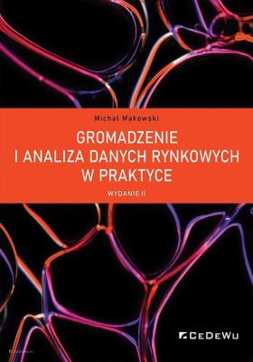 Gromadzenie i analiza danych rynkowych w praktyce (wyd. II). Autor: Makowski Michał. SmakLiter.pl Okładka książki Gromadzenie i analiza danych rynkowych w praktyce (wyd. II)