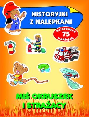 Okładka książki Historyjki z nalepkami. Miś Okruszek i strażacy