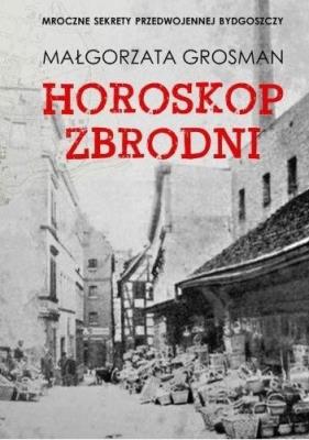 Horoskop zbrodni. Autor: MAŁGORZATA GROSMAN. SmakLiter.pl Okładka książki Horoskop zbrodni