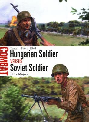 Hungarian Soldier versus Soviet Soldier. Autor: Mujzer Peter. SmakLiter.pl Okładka książki Hungarian Soldier versus Soviet Soldier