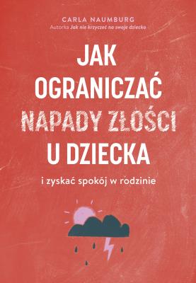 Jak ograniczać napady złości u dzieci.... Autor: Carla Naumburg. SmakLiter.pl Okładka książki Jak ograniczać napady złości u dzieci...