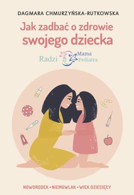 Jak zadbać o zdrowie swojego dziecka. Autor: Dagmara Chmurzyńska-Rutkowska. SmakLiter.pl Okładka książki Jak zadbać o zdrowie swojego dziecka
