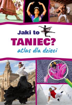 Jaki to taniec? Atlas dla dzieci. Autor: Mateusz Sawczyn. SmakLiter.pl Okładka książki Jaki to taniec? Atlas dla dzieci