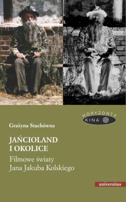 Jańcioland i okolice Filmowe światy Jana Jakuba Kolskiego. Autor: Grażyna Stachówna (red.). SmakLiter.pl Okładka książki Jańcioland i okolice Filmowe światy Jana Jakuba Kolskiego