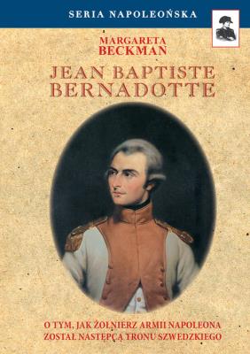 Jean Baptiste Bernadotte. Autor: Beckman Margareta. SmakLiter.pl Okładka książki Jean Baptiste Bernadotte