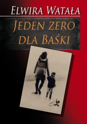 Jeden zero dla Baśki. Autor: Watała Elwira. SmakLiter.pl Okładka książki Jeden zero dla Baśki