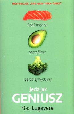 Jedz jak Geniusz. Autor: Max Lugavere. SmakLiter.pl Okładka książki Jedz jak Geniusz