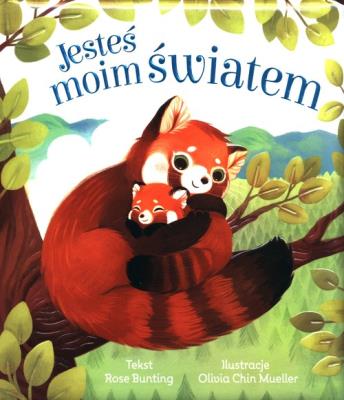 Jesteś moim światem. Autor: Rose Bunting, Olivia Chin Muelle. SmakLiter.pl Okładka książki Jesteś moim światem