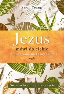 Jezus mówi do ciebie. Rozważania na każdy dzień. Świadectwa przemiany życia. Autor: Sarah Young. SmakLiter.pl Okładka książki Jezus mówi do ciebie. Rozważania na każdy dzień. Świadectwa przemiany życia