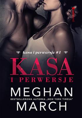Kasa i perwersje. Autor: Meghan March. SmakLiter.pl Okładka książki Kasa i perwersje