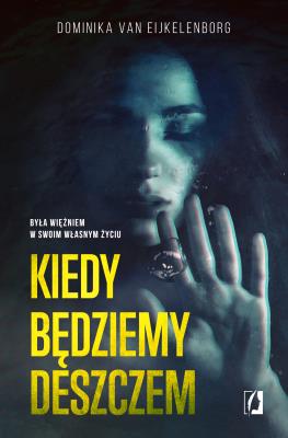 Kiedy będziemy deszczem. Autor: Dominika van Eijkelenborg. SmakLiter.pl Okładka książki Kiedy będziemy deszczem