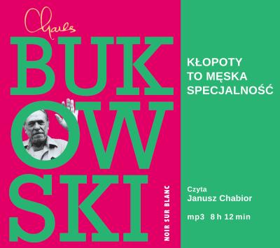 Kłopoty to męska specjalność (audiobook). Autor: Charles Bukowski. SmakLiter.pl Okładka książki Kłopoty to męska specjalność (audiobook)