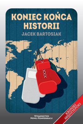 Koniec końca historii. Autor: Jacek Bartosiak. SmakLiter.pl Okładka książki Koniec końca historii