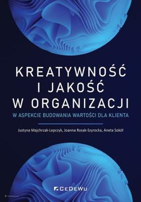 Kreatywność i jakość w organizacji... Autor: Majchrzak-Lepczyk Justyna, Joanna Rosak-Szyrocka. SmakLiter.pl Okładka książki Kreatywność i jakość w organizacji..