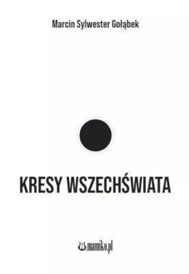 Kresy wszechświata. Autor: Marcin Sylwester Gołąbek. SmakLiter.pl Okładka książki Kresy wszechświata