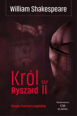 Król Ryszard II. Autor: William Shakespeare. SmakLiter.pl Okładka książki Król Ryszard II