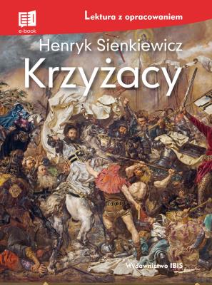 Krzyżacy lektura z opracowaniem. Autor: Henryk Sienkiewicz. SmakLiter.pl Okładka książki Krzyżacy lektura z opracowaniem