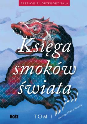 Księga smoków świata. Tom 1. Autor: Bartłomiej Grzegorz Sala. SmakLiter.pl Okładka książki Księga smoków świata. Tom 1