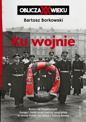 Okładka książki Ku wojnie. Oblicza XX Wieku