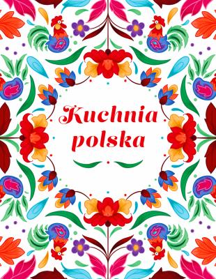 Okładka książki Kuchnia Polska. Swojskie smaki w dobrym stylu
