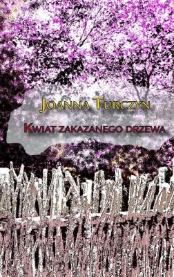 Kwiat zakazanego drzewa. Autor: Joanna Turczyn. SmakLiter.pl Okładka książki Kwiat zakazanego drzewa