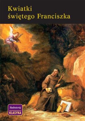 Kwiatki Świętego Franciszka w.2021. Autor: Ugolino z Montegiorgio. SmakLiter.pl Okładka książki Kwiatki Świętego Franciszka w.2021