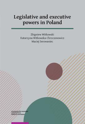 Legislative and executive powers in Poland. Autor: Witkowski Zbigniew, Witkowska-Chrzczonowicz Katarzyna, Serowaniec Maciej. SmakLiter.pl Okładka książki Legislative and executive powers in Poland