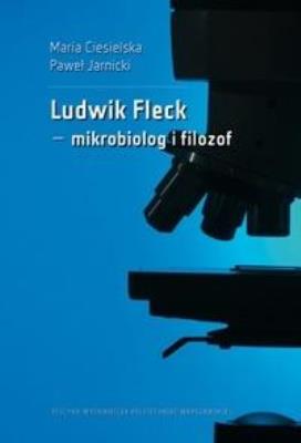 Ludwik Fleck mikrobiolog i filozof. Autor: Maria Ciesielska, Paweł Jarnicki. SmakLiter.pl Okładka książki Ludwik Fleck mikrobiolog i filozof