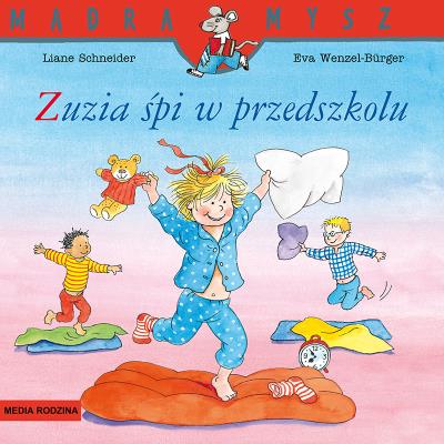Mądra Mysz. Zuzia śpi w przedszkolu. Autor: Liane Schneider. SmakLiter.pl Okładka książki Mądra Mysz. Zuzia śpi w przedszkolu