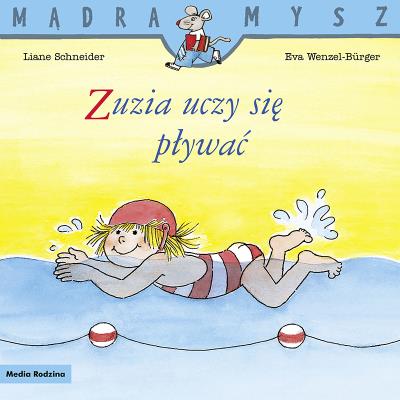 Mądra Mysz. Zuzia uczy się pływać. Autor: Liane Schneider, Eva Wenzel-Burger. SmakLiter.pl Okładka książki Mądra Mysz. Zuzia uczy się pływać