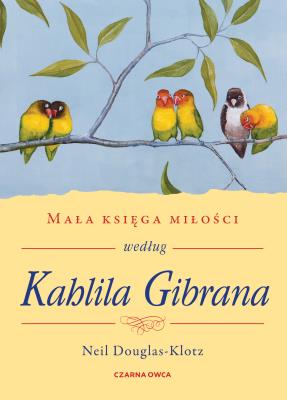Mała księga miłości według Kahlila Gibrana. Autor: Neil Douglas-Klotz, Robert Sudół. SmakLiter.pl Okładka książki Mała księga miłości według Kahlila Gibrana