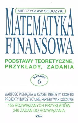 Matematyka finansowa w.6. Autor: Sobczyk Mieczysław. SmakLiter.pl Okładka książki Matematyka finansowa w.6