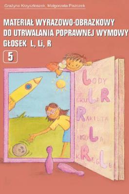 Materiał wyrazowo-obraz. do utrwal. głosek L Li R. Autor: Krzysztoszek Grażyna, Piszczek Małgorzata. SmakLiter.pl Okładka książki Materiał wyrazowo-obraz. do utrwal. głosek L Li R