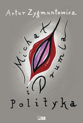 Michał, drumla i polityka. Autor: Artur Zygmuntowicz. SmakLiter.pl Okładka książki Michał, drumla i polityka