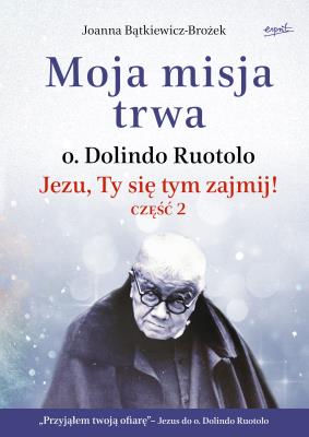Moja misja trwa. Jezu, Ty się tym zajmij! Część 2. Autor: Joanna Bątkiewicz-Brożek. SmakLiter.pl Okładka książki Moja misja trwa. Jezu, Ty się tym zajmij! Część 2