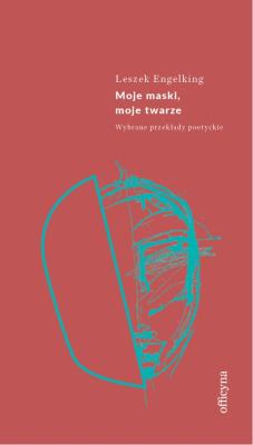 Moje maski, moje twarze. Wybrane przekłady poetyckie. Autor: Engelking Leszek. SmakLiter.pl Okładka książki Moje maski, moje twarze. Wybrane przekłady poetyckie