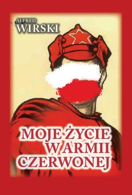Moje życie w Armii Czerwonej. Autor: Wirski Alfred. SmakLiter.pl Okładka książki Moje życie w Armii Czerwonej